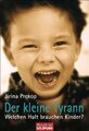 Der kleine Tyrann: Welchen Halt brauchen Kinder? Prekop, Jirina: