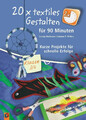 20 x textiles Gestalten für 90 Minuten - Klasse 3/4 | Svenja Maibaum (u. a.)