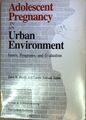 Adolescent Pregnancy in an Urban Environment: Issues, Programs and Evaluation. H