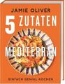 5 Zutaten Mediterran von Jamie Oliver (Gebundene Ausgabe, 2023)