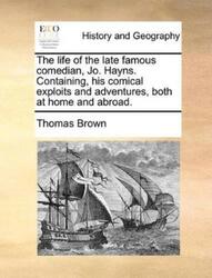 Thomas Ph D Bro The Life of the Late Famous Comedian, Jo. Hayns. C (Taschenbuch)