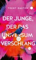 Der Junge, der das Universum verschlang Trent Dalton