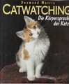 Catwatching : die Körpersprache der Katze. Desmond Morris. [Aus