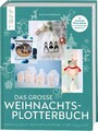 Das große Weihnachts-Plotterbuch Miriam Dornemann