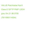 VALUE Patchkabel Kat.6 Class E S/FTP PiMF LSOH grau 5m 21.99.0705 (7611990114054