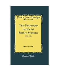 The Standard Index of Short Stories: 1900-1914 (Classic Reprint), Francis James 