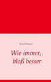 Wie immer, bloß besser | Sylvia Schwarz | Taschenbuch | 200 S. | Deutsch | 2016