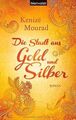 Die Stadt aus Gold und Silber: Roman von Mourad, Kenizé | Buch | Zustand gut