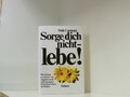 Sorge dich nicht, lebe!: Die Kunst zu einem von Ängsten und Aufregungen befreite