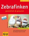Zebrafinken glücklich & gesund Bielfeld, Horst: