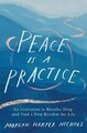 Peace Is a Practice: An Invitation to Breathe Deep and Find a New Rhythm fo
