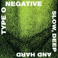 TYPE O NEGATIVE - slow deep and hard CD