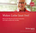 Wahre Liebe lässt frei. CD Robert Theodor Betz