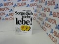 Sorge dich nicht - lebe!: Die Kunst zu einem von Ängsten und Aufregungen  245923