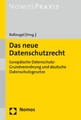 Das neue Datenschutzrecht: Europäische Datenschutz-Grundverordnung und deutsche 