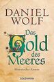 Das Gold des Meeres: Historischer Roman von Wolf, Daniel | Buch | Zustand gut