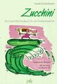 Zucchini. Ein Erste Hilfe-Handbuch für die Ernteschwemme... | Buch | Zustand gut