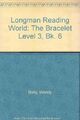 Longman Reading World: The Bracelet Level 3, Bk. 6,Wendy Body