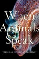 When Animals Speak: Toward an Interspecies Democracy (Animals in Context)