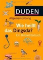 Duden Allgemeinbildung - Wie heißt das Dingsda?: Ei... | Buch | Zustand sehr gut