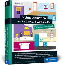 Heimautomation mit KNX, DALI, 1-Wire und Co.: Das umfassende Handbuch. Einrichtu