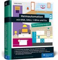 Heimautomation mit KNX, DALI, 1-Wire und Co.: Das umfassende Handbuch. Einrichtu