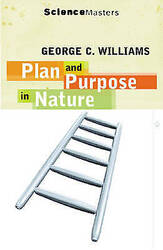 Plan and Purpose in Nature: The Limits of Darwinian Evolution by George Williams
