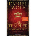 Die Templer. Rose und Kreuz: Historischer Roman Daniel Wolf