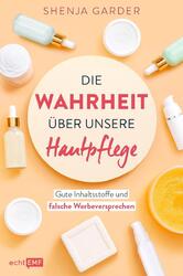 Die Wahrheit über unsere Hautpflege | Shenja Garder | Deutsch | Taschenbuch