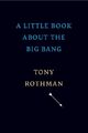 Ein kleines Buch über den Urknall von Tony Rothman 9780674251847 NEUES Buch
