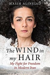 The Wind in My Hair: My Fight for Freedom in Modern by Masih Alinejad 0349008949