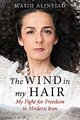 The Wind in My Hair: My Fight for Freedom in Modern by Masih Alinejad 0349008949