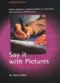 Say it with Pictures: Apply graphical communication to transform your personal,