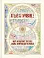 Atlas des Unsichtbaren: Karten & Grafiken, die verändern werden, wie Sie die Welt sehen