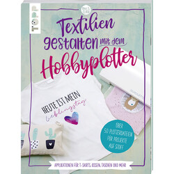 Textilien gestalten mit dem Hobbyplotter – Applikationen für T-Shirts, Kiss ...