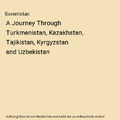 Sovietistan: A Journey Through Turkmenistan, Kazakhstan, Tajikistan, Kyrgyzstan 