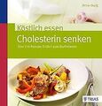 Köstlich essen - Cholesterin senken: Über 150 Rezepte: E... | Buch | Zustand gut