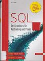 SQL: Der Grundkurs für Ausbildung und Praxis. Mit Beispielen in