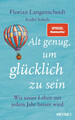 Alt genug, um glücklich zu sein | Wie unser Leben mit jedem Jahr besser wird