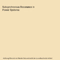 Subsynchronous Resonance in Power Systems, P. M. Anderson, J. E. van Ness, B. L.