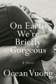 On Earth We're Briefly Gorgeous | Vuong, Ocean | Gebunden | 9780525562023