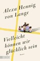 Alexa Hennig Von Lange / Hennig Von Lange, Alexa/Vielleicht können wir glück ...