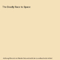 The Deadly Race to Space, Elizabeth Singer Hunt