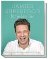 Jamies Superfood für jeden Tag GENIAL kochen, GESUND genießen, GLÜCKLICH sein