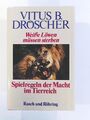 Weisse Löwen müssen sterben Spielregeln der Macht im Tierreich Dröscher, V.: