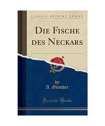 Die Fische des Neckars (Classic Reprint), A. Günther