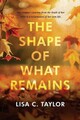 The Shape of What Remains by Lisa C. Taylor Paperback Book