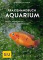 PRAXISHANDBUCH AQUARIUM | ULRICH SCHLIEWEN | Mit über 400 Fischarten ...