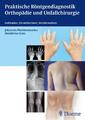 Praktische Röntgendiagnostik Orthopädie und Unfallchirurgie | 2014 | deutsch