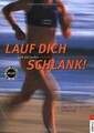 Lauf Dich schlank! : Lust am Laufen ; Schritt für Schritt zur Traumfigur. Ulrich